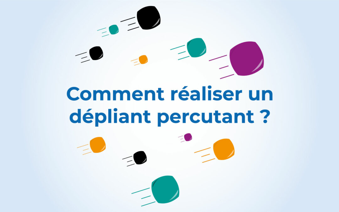 Comment réaliser un dépliant percutant ?