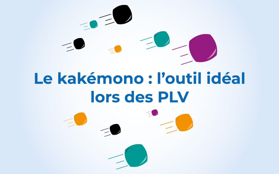 Le kakémono : l’outil idéal lors des PLV