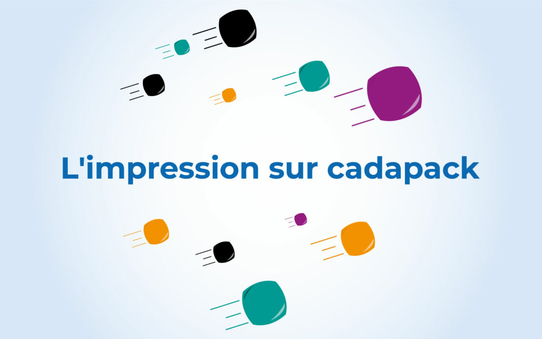 Tout savoir sur l’impression sur cadapack