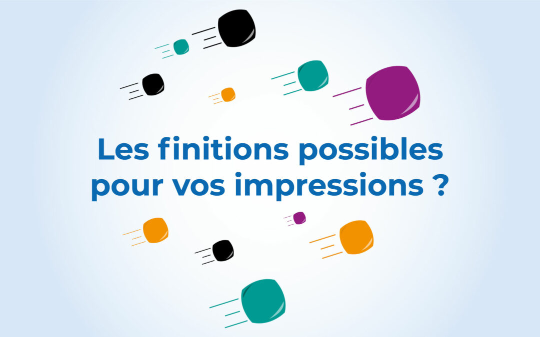 Quelles sont les finitions possibles pour vos impressions ?