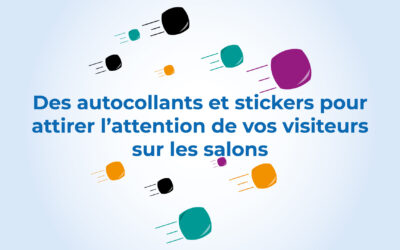 Des autocollants et stickers pour attirer l’attention des visiteurs sur les salons