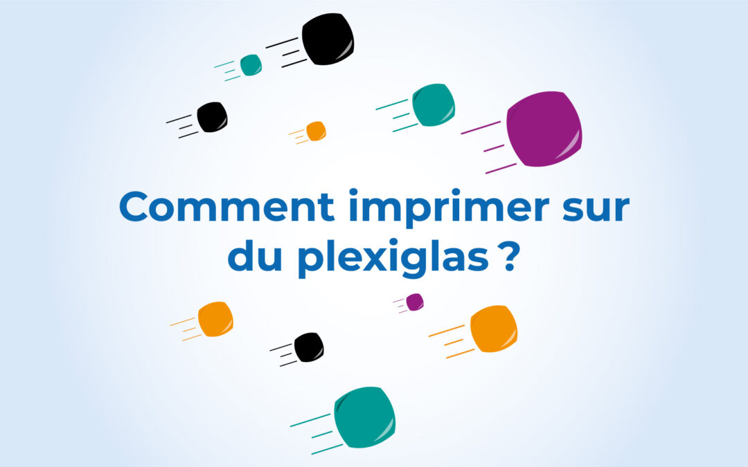 Comment imprimer sur du plexiglass ?