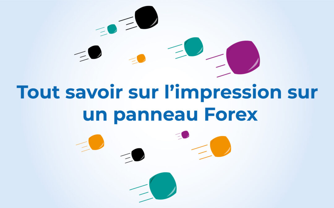 Tout savoir sur l’impression sur un panneau Forex